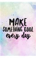 Make Something Cool Every Day: Inspirational & Motivational Novelty Notebook - Dot Grid 120 Pages 6x9 Journal