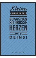 Kleine Menschen Brauchen So Große Herzen Wie Deins! Notizbuch: A5 Notizbuch blanko als Geschenk für Lehrer - Abschiedsgeschenk für Erzieher und Erzieherinnen - Planer - Terminplaner - Kindergarten - Kita - Schul