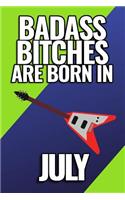 Bad Ass Bitches Are Born in July