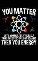 You Matter Then You Energy: A Journal, Notepad, or Diary to write down your thoughts. - 120 Page - 6x9 - College Ruled Journal - Writing Book, Personal Writing Space, Doodle, N