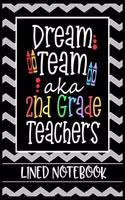 Dream Team aka 2nd Grade Teachers Lined Notebook