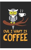 Owl I want is Coffee