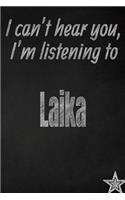 I Can't Hear You, I'm Listening to Laika Creative Writing Lined Journal