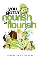 You Gotta Nourish to Flourish: Blank Lined Journal with Calendar for Fitness and Nutrition