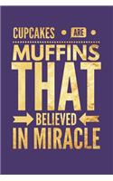 Cupcakes Are Muffins That Believed in Miracle: Funny Novelty Gift Notebook: Stylish Lined Journal to Write in Purple Gold