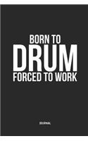 Born to Drum Forced to Work Journal