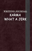 Writing Journal: Karma What a Jerk: Journal Notebook