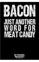 Bacon - Just Another Word For Meat Candy: My Personal BBQ Recipes - Blank Barbecue Cookbook - Barbecue 100% Meat - black (6x9, 120 pages, matte)