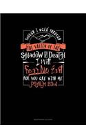 Though I Walk Through The Valley Of The Shadow Of Death I Will Fear No Evil For You Are With Me