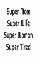 Super Mom Super Wife Super Woman Super Tired: A Journal For Mom