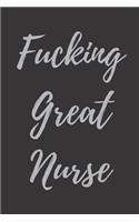 Fucking Great Nurse: Blank Lined Journal Notebook, Nurse Graduation Gifts, Congratulations Gift for Nursing Graduates, Gift Idea for BSN LVN RN CNA Students Graduating (