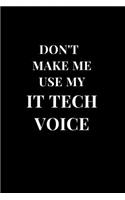 Don't Make Me Use My IT Tech Voice: Funny Sarcasm Lined Notebook Journal