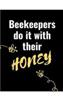 Beekeepers Do It With Their Honey: The Ultimate Bee Keeping Journal. This is an 8.5X11 103 Page Diary For: Anyone that Loves Raising Bees, Eats Honey and Loves Working in the Bee Yard
