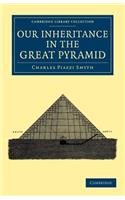 Our Inheritance in the Great Pyramid: (Cambridge Library Collection - Spiritualism and Esoteric Knowledge)