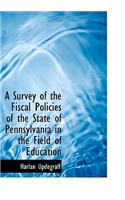 A Survey of the Fiscal Policies of the State of Pennsylvania in the Field of Education