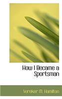 How I Became a Sportsman