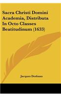 Sacra Christi Domini Academia, Distributa In Octo Classes Beatitudinum (1633): (Latin)