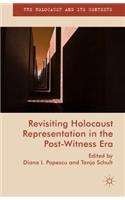 Revisiting Holocaust Representation in the Post-Witness Era: (The Holocaust and its Contexts)