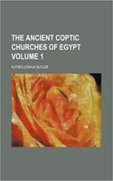 The Ancient Coptic Churches of Egypt Volume 1