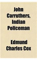 John Carruthers, Indian Policeman