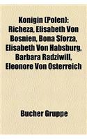 Knigin (Polen): Richeza, Elisabeth Von Bosnien, Bona Sforza, Elisabeth Von Habsburg, Barbara Radziwi, Eleonore Von Sterreich