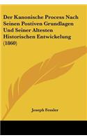 Kanonische Process Nach Seinen Postiven Grundlagen Und Seiner Altesten Historischen Entwickelung (1860)