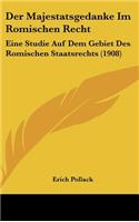 Der Majestatsgedanke Im Romischen Recht