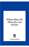 William Blake: His Philosophy And Symbols