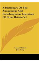 A Dictionary of the Anonymous and Pseudonymous Literature of Great Britain V4