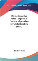 Die Actiones Der Verba Simplicia in Den Altbulgarischen Sprachdenkmalern (1904)