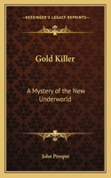 Gold Killer: A Mystery of the New Underworld