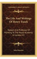 The Life And Writings Of Henry Fuseli: Keeper And Professor Of Painting To The Royal Academy In London V2(English)