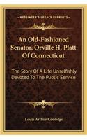 An Old-Fashioned Senator, Orville H. Platt Of Connecticut