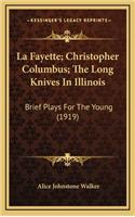 La Fayette; Christopher Columbus; The Long Knives in Illinois
