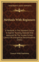 Methods with Beginners: A Textbook in the Standard Course in Teacher Training, Outlined and Approved by the Sunday School Council of Evangelical Denominations (1921)