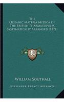 The Organic Materia Medica Of The British Pharmacopoeia Systematically Arranged (1874)
