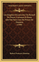Les Iniquites Decouvertes Ou Recueil De Pieces, Curieuses Et Rares Qui Ont Paru Lors Du Proces De Damiens (1760)