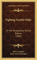 Fighting Fearful Odds