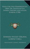 Versuche Und Bemerkungen Uber Die Dauerhaften Farben Undurchsichtiger Korper (1788)