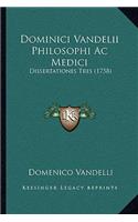 Dominici Vandelii Philosophi Ac Medici