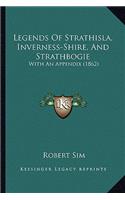 Legends Of Strathisla, Inverness-Shire, And Strathbogie: With An Appendix (1862)(English)