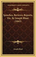 Speeches, Reviews, Reports, Etc. By Joseph Blunt (1843)