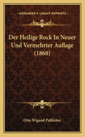 Heilige Rock In Neuer Und Vermehrter Auflage (1868)