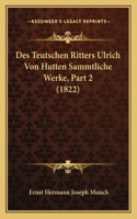 Des Teutschen Ritters Ulrich Von Hutten Sammtliche Werke, Part 2 (1822)