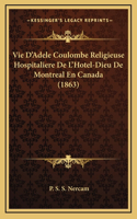 Vie D'Adele Coulombe Religieuse Hospitaliere De L'Hotel-Dieu De Montreal En Canada (1863)