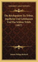 Reichspalaste Zu Tribur, Ingelheim Und Gelnhausen Und Das Schloss Trifels (1857)