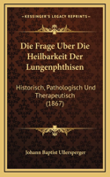 Die Frage Uber Die Heilbarkeit Der Lungenphthisen
