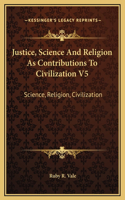 Justice, Science And Religion As Contributions To Civilization V5