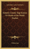 Esoteric Cosmic Yogi Science Or Works of the World Teacher