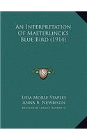 An Interpretation Of Maeterlinck's Blue Bird (1914)